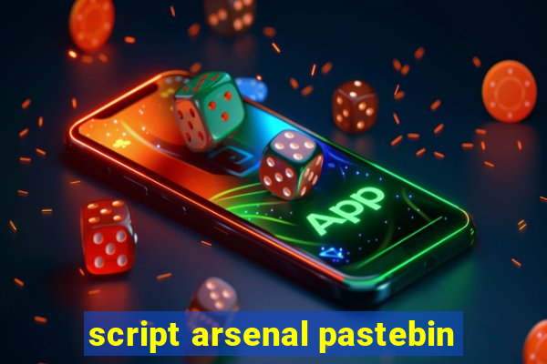 script arsenal pastebin